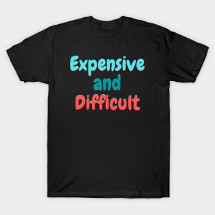 Expensive and Difficult T-Shirt